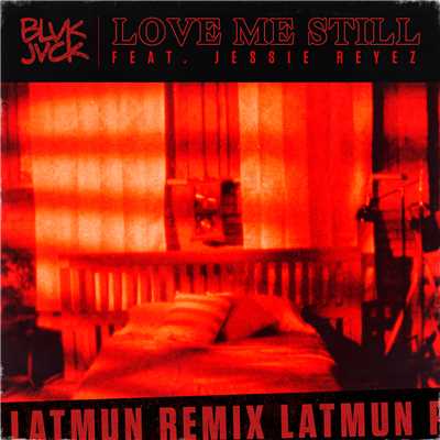 シングル/Love Me Still (feat. Jessie Reyez) [Latmun Extended Mix]/BLVK JVCK