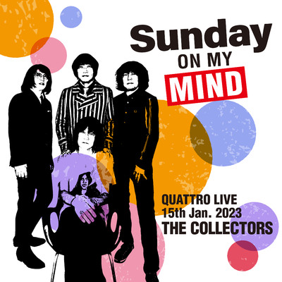 THE COLLECTORS QUATTRO MONTHLY LIVE 2023 ”日曜日が待ち遠しい！SUNDAY ON MY MIND” 2023.1.15/THE COLLECTORS