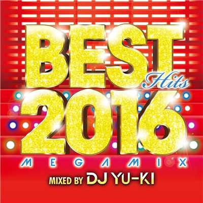 アルバム/BEST HITS 2016 Megamix Mixed by DJ YU-KI/DJ YU-KI