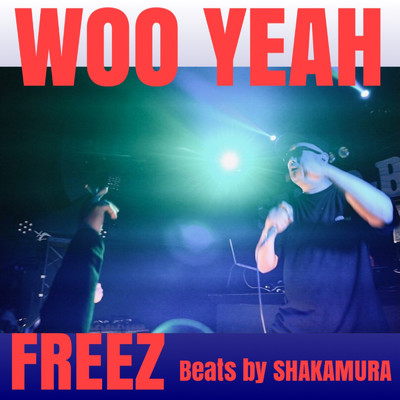 WOO YEAH/FREEZ & SHAKAMURA
