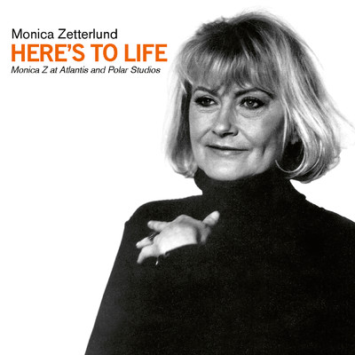 Here's to Life - Monica Z at Atlantis and Polar Studios/Monica Zetterlund