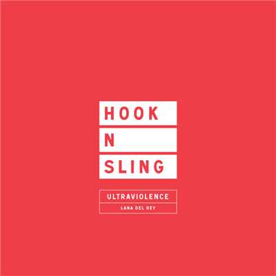 Ultraviolence (Hook N Sling Remix)/ラナ・デル・レイ