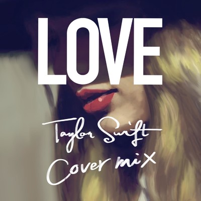 アルバム/LOVE Taylor Swift Cover Mix mixed by DJ HIDE/DJ HIDE