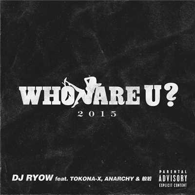 シングル/WHO ARE U ？ 2015 feat. TOKONA-X, ANARCHY & 般若/DJ RYOW