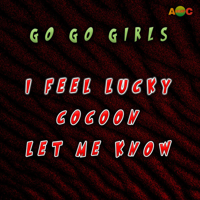 I FEEL LUCKY ／ COCOON ／ LET ME KNOW (Original ABEATC 12” master)/GO GO GIRLS