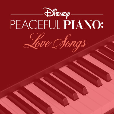 Disney Peaceful Piano: Love Songs/ディズニー・ピースフル・ピアノ／Disney