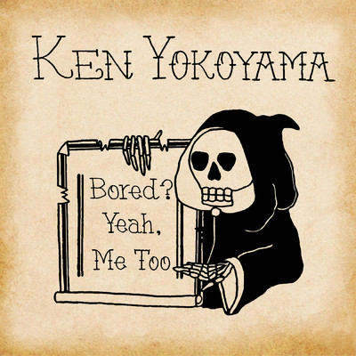 Bored？ Yeah, Me Too/Ken Yokoyama