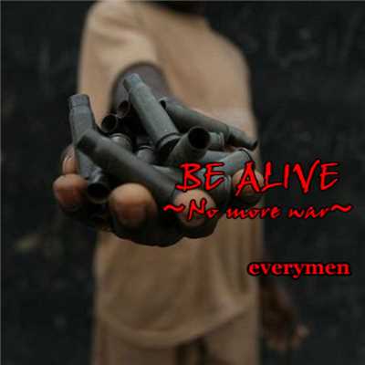 BE ALIVE 〜No more war〜/everymen