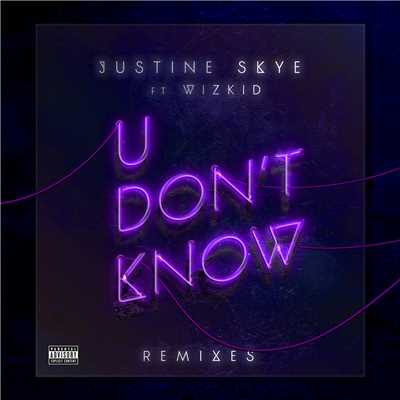 U Don't Know (Explicit) (featuring Wizkid／Remixes)/Justine Skye