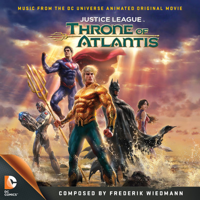 アルバム/Justice League: Throne of Atlantis (Music from the DC Universe Animated Original Movie)/Frederik Wiedmann