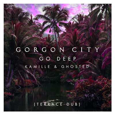 シングル/Go Deep (Terrace Dub)/ゴーゴン・シティ／カミル／Ghosted