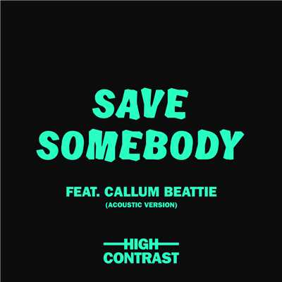 Save Somebody (featuring Callum Beattie／Acoustic Version)/ハイ・コントラスト