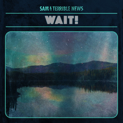 Wait！/Sam & The Terrible News