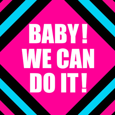 BABY！WE CAN DO IT！/鈴木 愛理