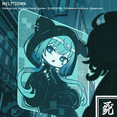 シングル/MELT*DOWN (feat. Matatabi Sound System, DJ NECOJITA, Shinonome Interface & blaxervant)/Kobaryo