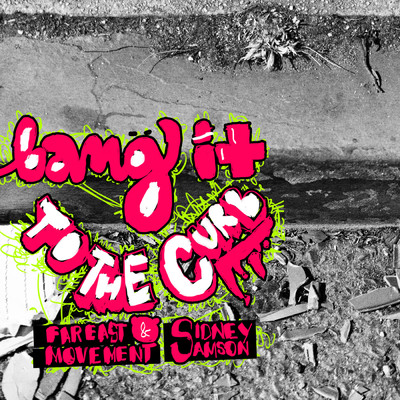 シングル/Bang It To The Curb (Clean)/ファーイースト・ムーヴメント／Sidney Samson