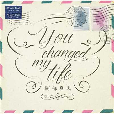 You changed my life/阿部真央