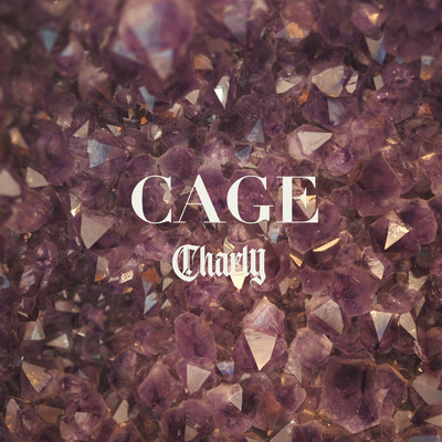 シングル/CAGE/CHARLY
