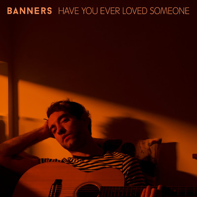 シングル/Have You Ever Loved Someone/BANNERS