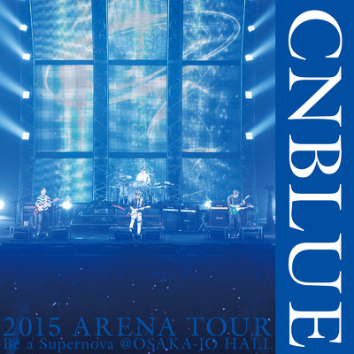 アルバム/Live-2015 Arena Tour -Be a Supernova-/CNBLUE
