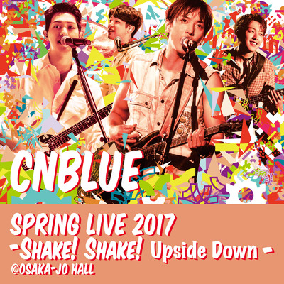 アルバム/Live -2017 Spring Live - Shake！ Shake！ Upside Down-/CNBLUE