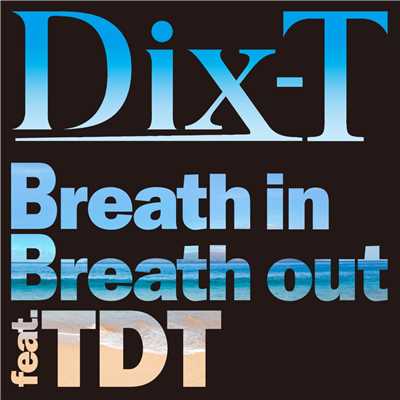 シングル/Breath in Breath out (feat. TDT)/DIX-T