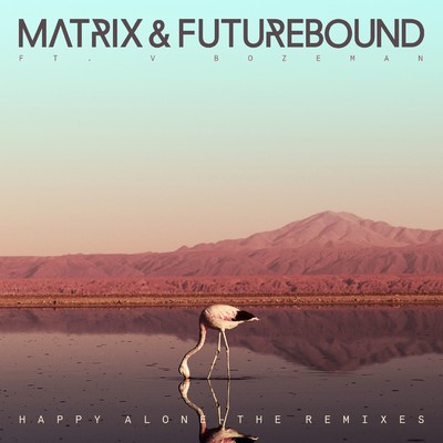 シングル/Happy Alone (feat. V. Bozeman) [King Arthur & TRM Remix]/Matrix & Futurebound