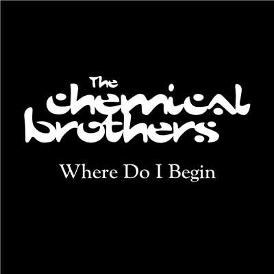 Where Do I Begin (Radio Edit)/ケミカル・ブラザーズ