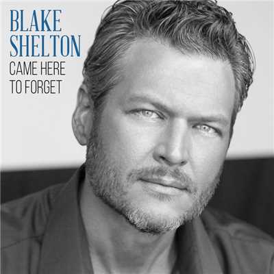 Came Here to Forget/Blake Shelton