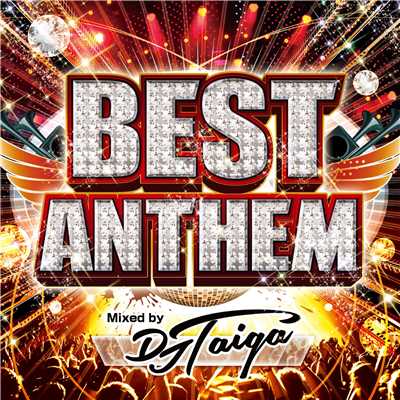 BEST ANTHEM Mixed by DJ TAIGA/DJ TAIGA