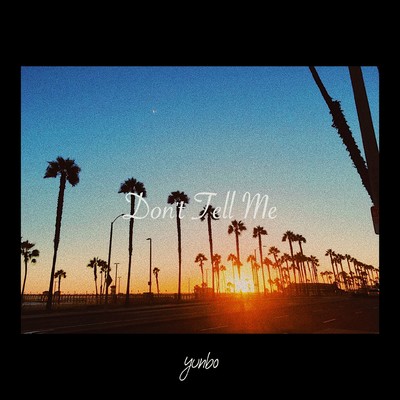Don't Tell Me/Yunbo