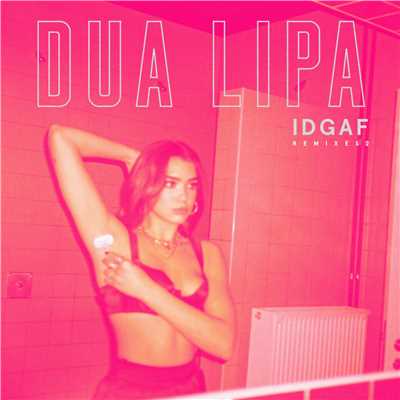 IDGAF (B Case Remix)/Dua Lipa