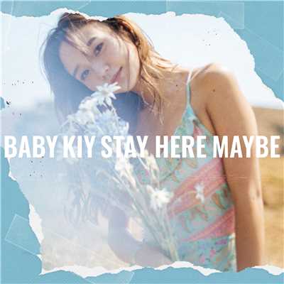 Stay Here Maybe/Baby Kiy