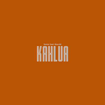 シングル/KAHLUA (feat. Gacchi)/Sonia