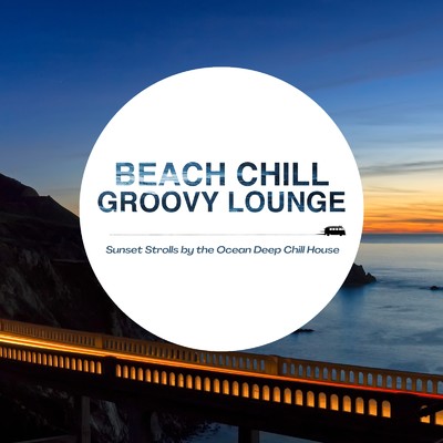 Beach Chill Groovy Lounge - 夕焼けの海辺を散歩したくなるDeep Chill House BGM/Cafe lounge resort