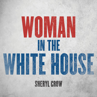 シングル/Woman In The White House (2020 Version)/シェリル・クロウ