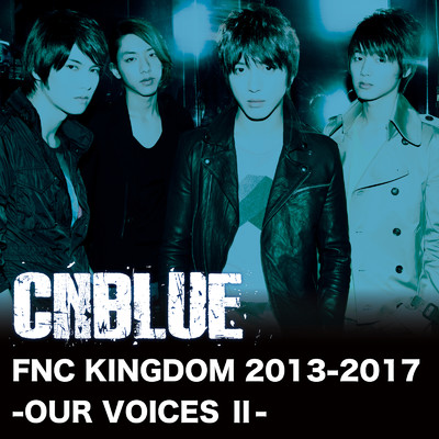 アルバム/Live-FNC KINGDOM 2013-2017 -OUR VOICES II-/CNBLUE