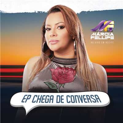 Chega De Conversa (Ao Vivo)/Marcia Fellipe