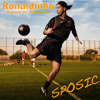 Ronaldinho～Respect to Ronaldinho～/INFINITY16／ZZ／ナオト・インティライミ／HAN-KUN
