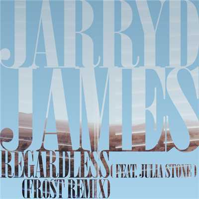 シングル/Regardless (featuring Julia Stone／Frost Remix)/Jarryd James