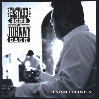 Distance Between/Bastard Sons Of Johnny Cash