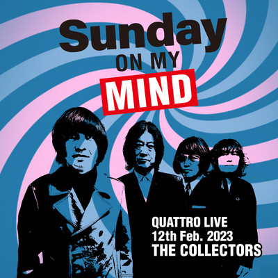 THE COLLECTORS QUATTRO MONTHLY LIVE 2023 ”日曜日が待ち遠しい！SUNDAY ON MY MIND” 2023.2.12/THE COLLECTORS