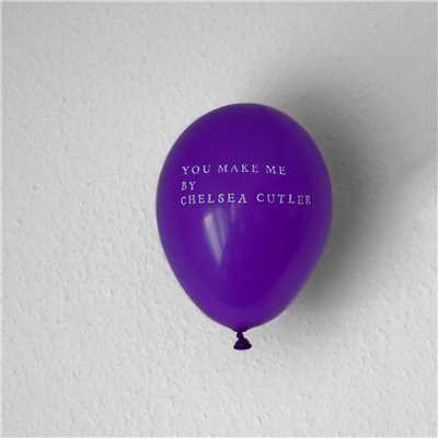 シングル/You Make Me/Chelsea Cutler