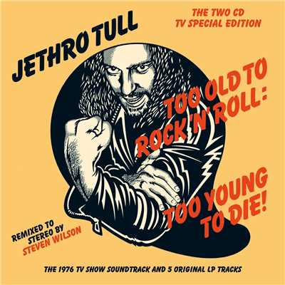アルバム/Too Old to Rock 'n' Roll: Too Young to Die！ (The TV Special Edition)/Jethro Tull