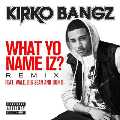 シングル/What Yo Name Iz？ (feat. Wale, Big Sean and Bun B) [Remix]/Kirko Bangz