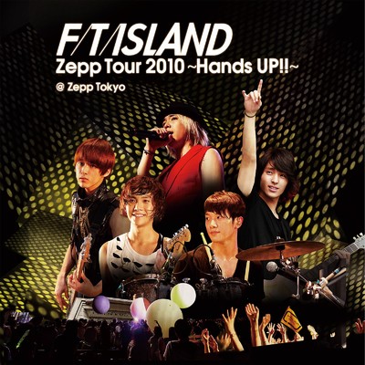 シングル/FTIsland (Live-2010 Zepp Tour -Hands UP！！-@Zepp Tokyo, Tokyo)/FTISLAND