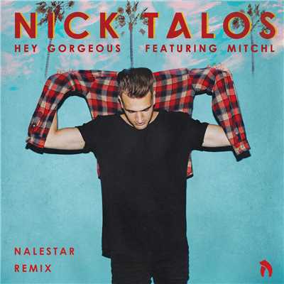 シングル/Hey Gorgeous (featuring Mitchl／Nalestar Remix)/Nick Talos