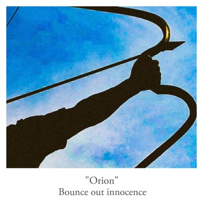 シングル/Orion/Bounce out innocence