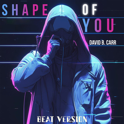 Shape Of You (Beat Version)/David B. Carr