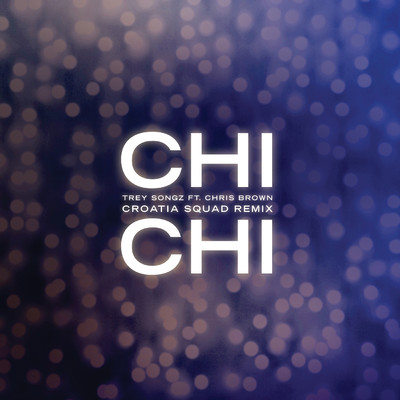 Chi Chi (feat. Chris Brown) [Croatia Squad Remix]/トレイ・ソングス